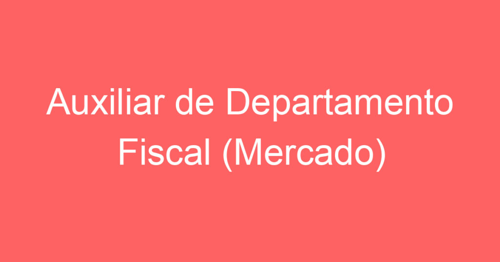 Auxiliar de Departamento Fiscal (Mercado) 1