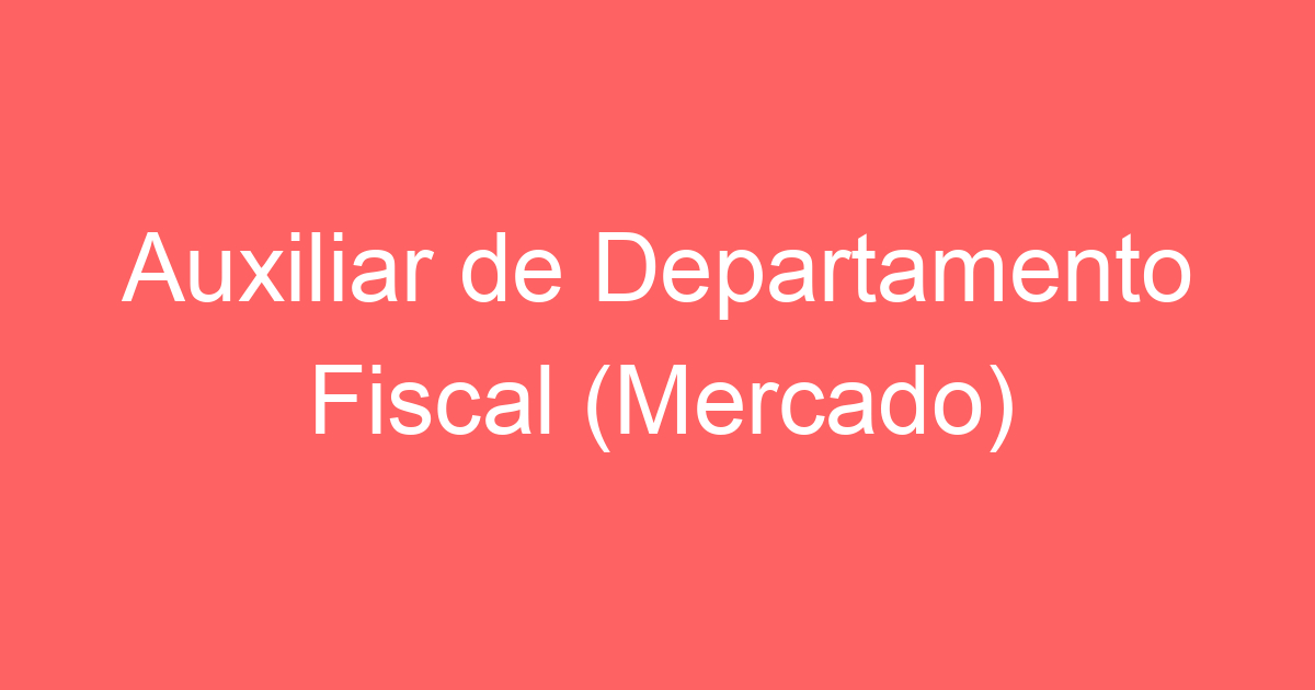 Auxiliar de Departamento Fiscal (Mercado) 3