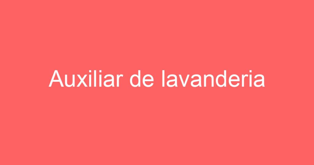 Auxiliar de lavanderia 1 Auxiliar de lavanderia 1