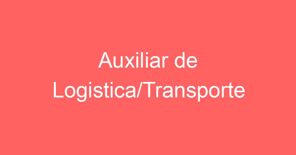 Auxiliar de Logistica/Transporte 1