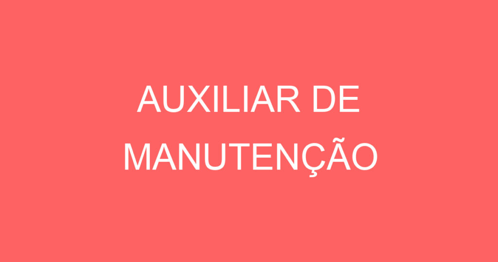 AUXILIAR DE MANUTENÇÃO 1