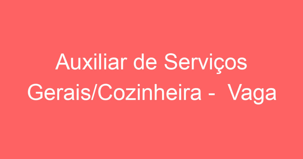 Auxiliar de Serviços Gerais/Cozinheira - Vaga Feminina 1