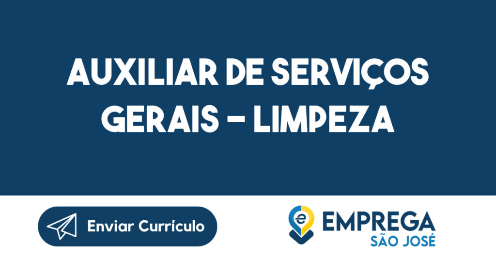 AUXILIAR DE SERVIÇOS GERAIS - LIMPEZA-São José dos Campos - SP 1 AUXILIAR DE SERVIÇOS GERAIS - LIMPEZA-São José dos Campos - SP 1