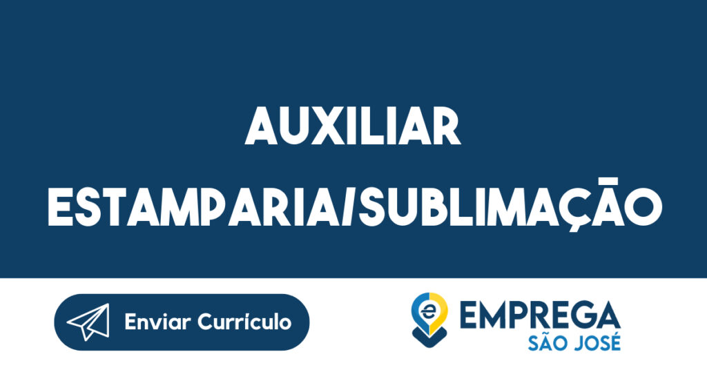 AUXILIAR ESTAMPARIA/SUBLIMAÇÃO-São José dos Campos - SP 1 AUXILIAR ESTAMPARIA/SUBLIMAÇÃO-São José dos Campos - SP 1