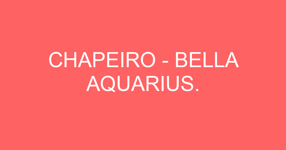 CHAPEIRO - BELLA AQUARIUS. 15