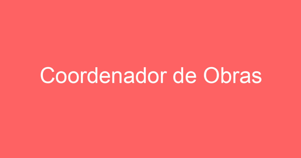 Coordenador de Obras 1