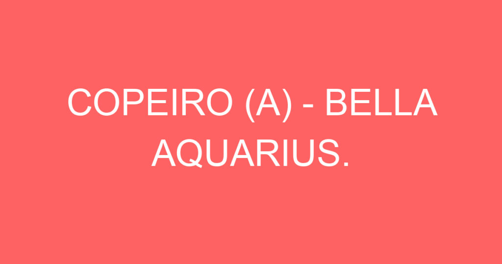 COPEIRO (A) - BELLA AQUARIUS. 1