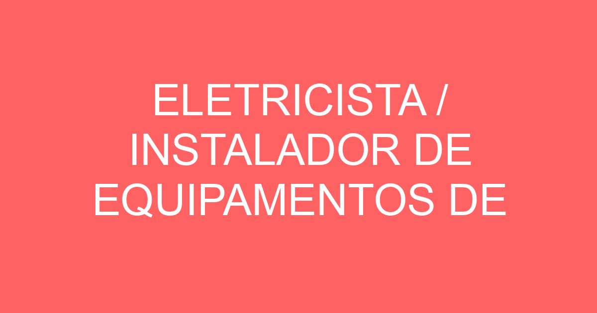 ELETRICISTA / INSTALADOR DE EQUIPAMENTOS DE SEGURANÇA ELETRONICA 99