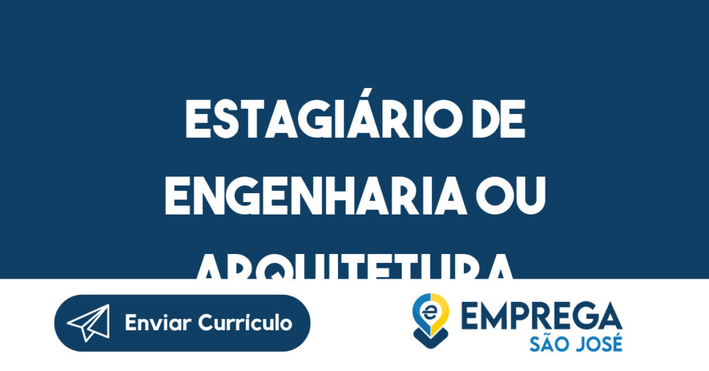 Estagiário de Engenharia ou Arquitetura-São José dos Campos - SP 1