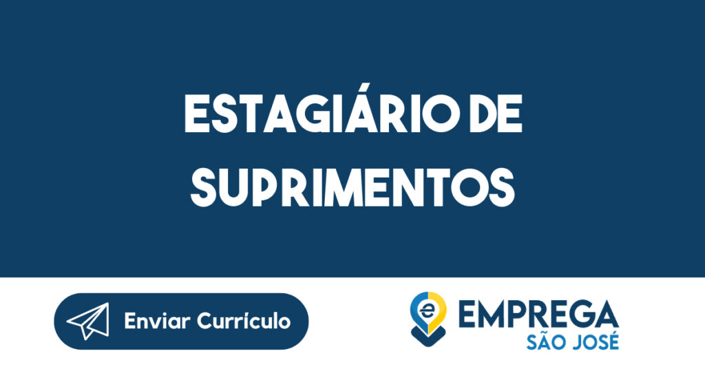 ESTAGIÁRIO DE SUPRIMENTOS-Jacarei - SP 1 ESTAGIÁRIO DE SUPRIMENTOS-Jacarei - SP 1