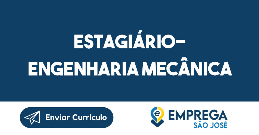 Estagiário- Engenharia Mecânica-São José dos Campos - SP 1 Estagiário- Engenharia Mecânica-São José dos Campos - SP 1