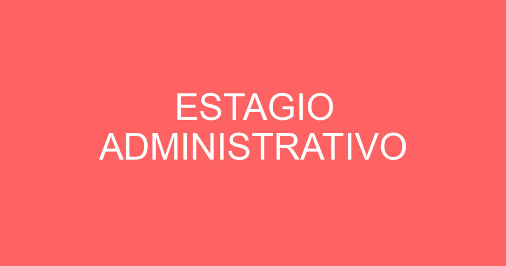 ESTAGIO ADMINISTRATIVO 1 ESTAGIO ADMINISTRATIVO 1