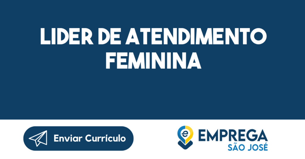 LIDER DE ATENDIMENTO Feminina-São José dos Campos - SP 1 LIDER DE ATENDIMENTO Feminina-São José dos Campos - SP 1