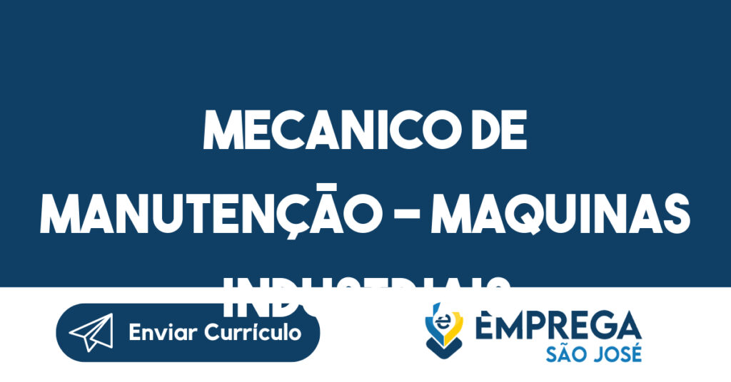 Mecanico de Manutenção - Maquinas Industriais-São José dos Campos - SP 1 Mecanico de Manutenção - Maquinas Industriais-São José dos Campos - SP 1