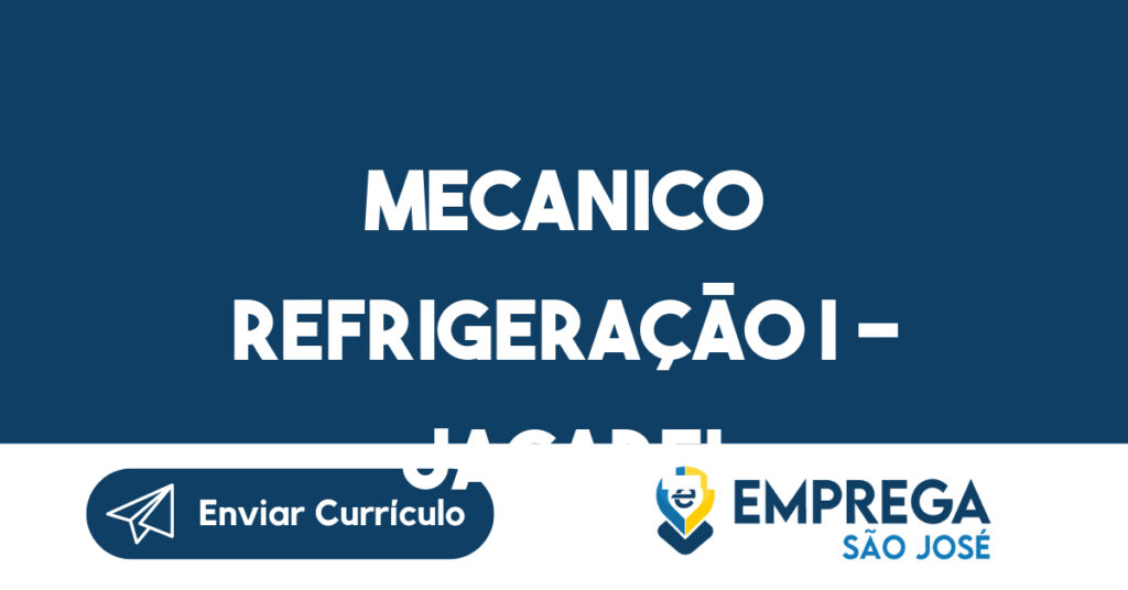 Mecanico Refrigeração I - Jacarei-Jacarei - SP 1 Mecanico Refrigeração I - Jacarei-Jacarei - SP 1