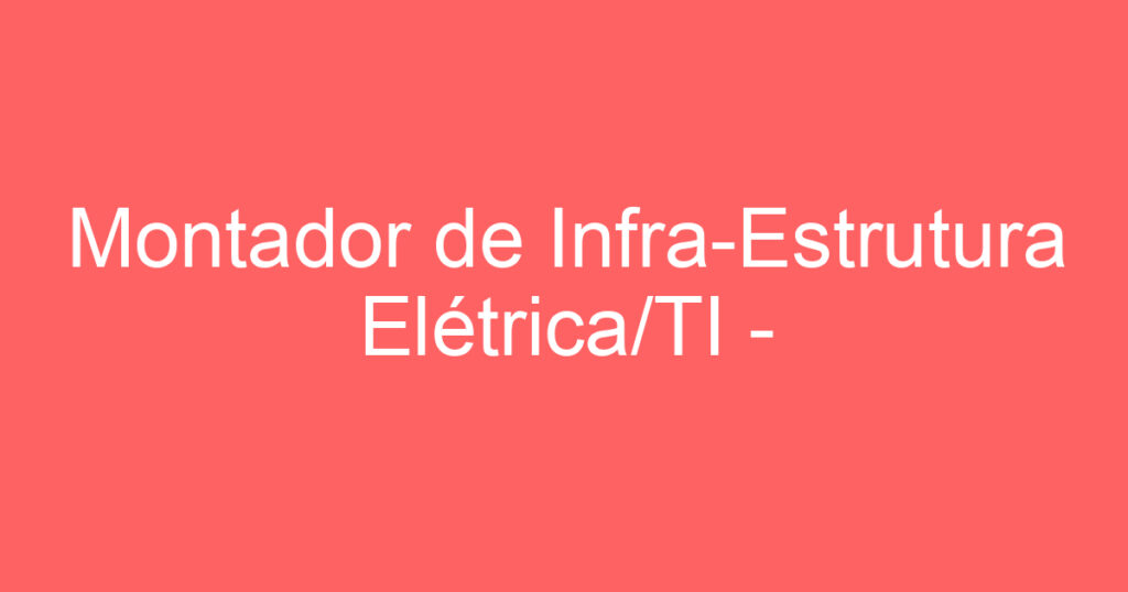 Montador de Infra-Estrutura Elétrica/TI - Eletrocalha e Eletrodutos 1