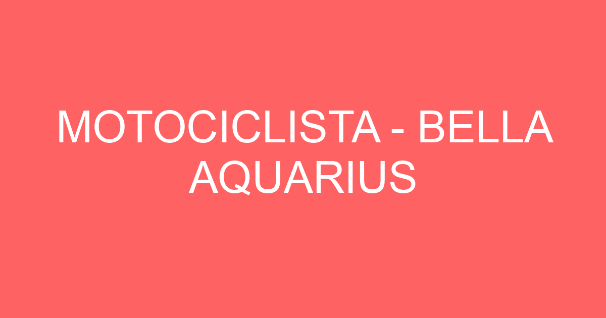 MOTOCICLISTA - BELLA AQUARIUS 1