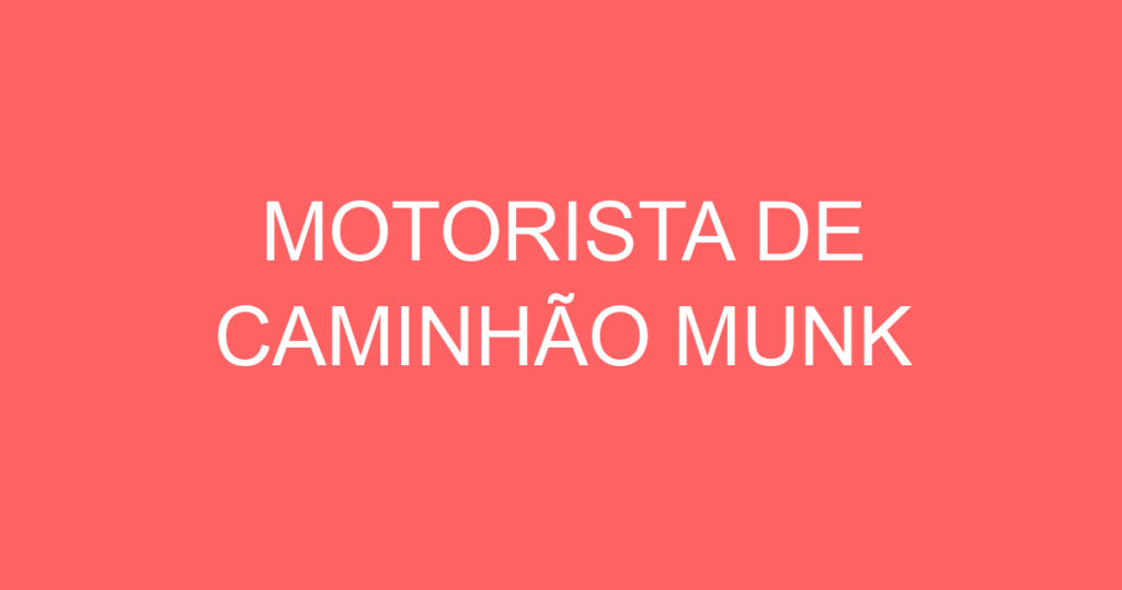 MOTORISTA DE CAMINHÃO MUNK 1