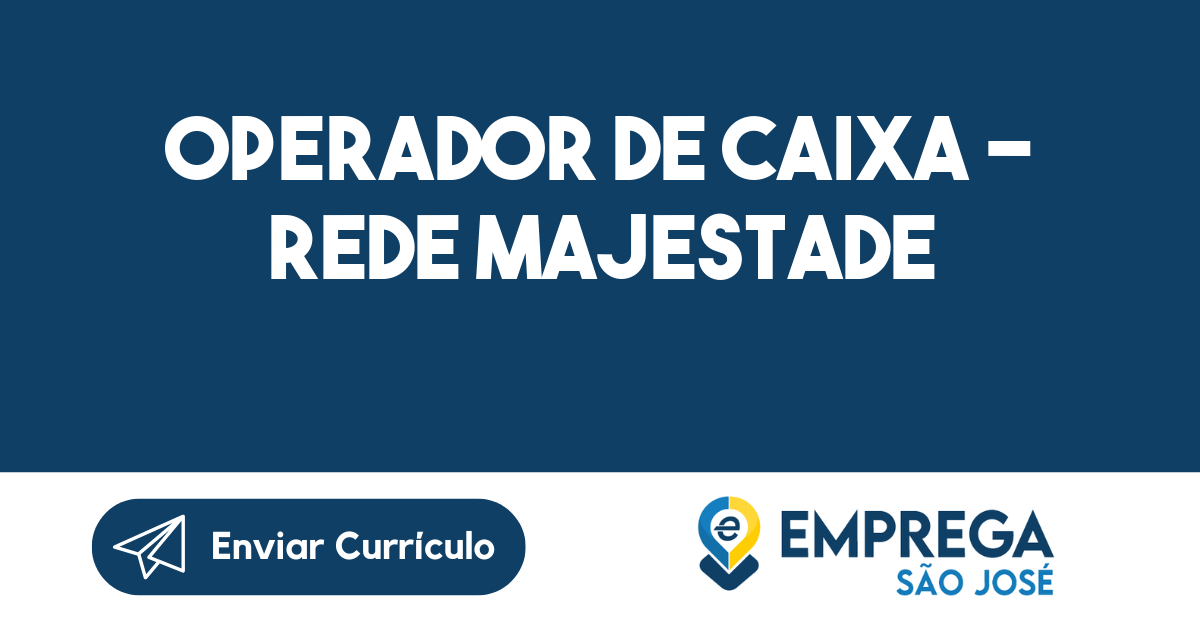 OPERADOR DE CAIXA - REDE MAJESTADE-São José dos Campos - SP 227