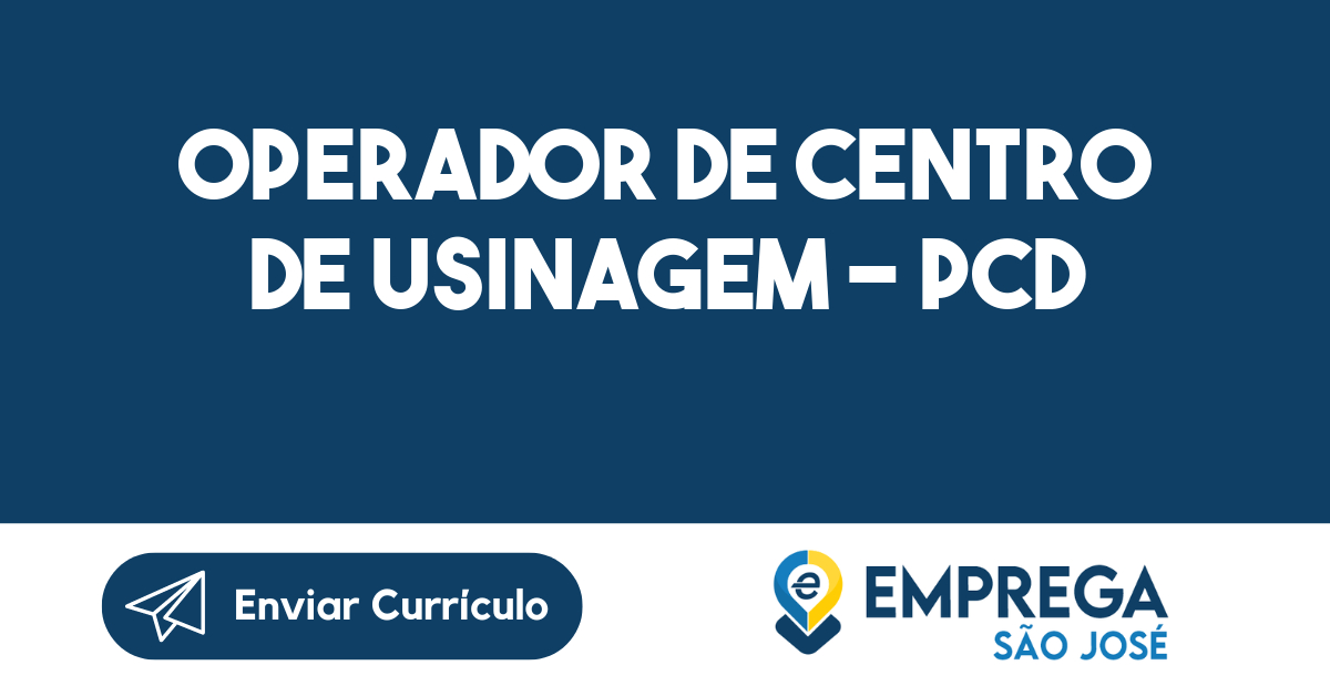 OPERADOR DE CENTRO DE USINAGEM - PCD-São José dos Campos - SP 313
