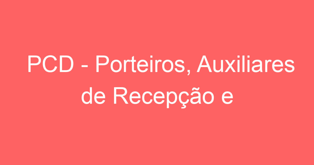 PCD - Porteiros, Auxiliares de Recepção e Auxiliares de Limpeza - PCD 1 PCD - Porteiros, Auxiliares de Recepção e Auxiliares de Limpeza - PCD 1