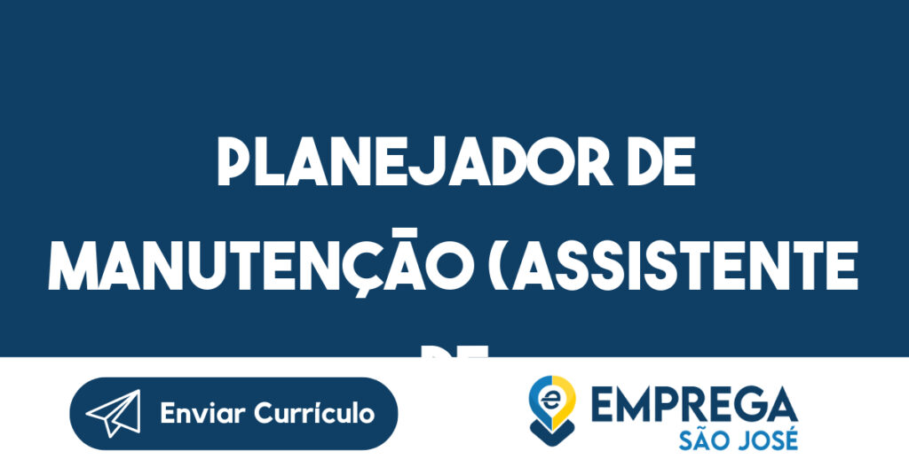 Planejador de Manutenção (Assistente de Manutenção)-São José dos Campos - SP 1