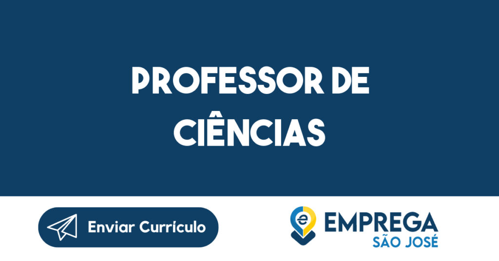Professor de Ciências-São José dos Campos - SP 1 Professor de Ciências-São José dos Campos - SP 1