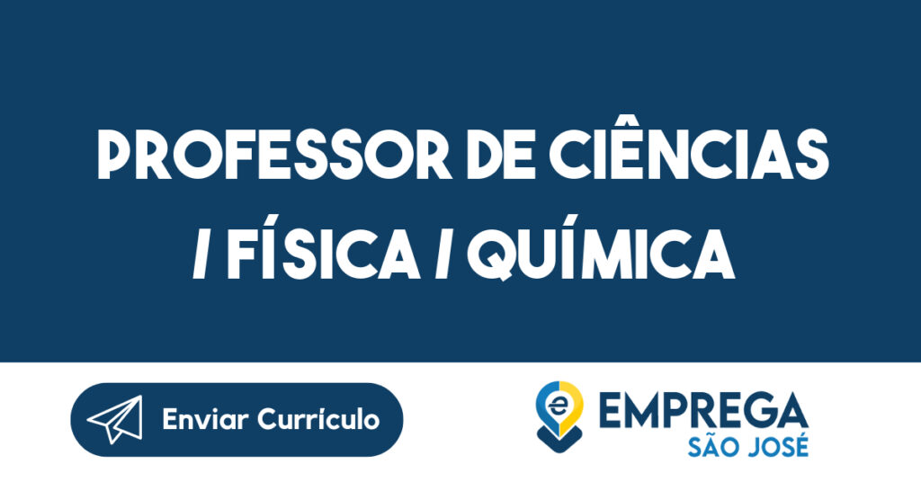 PROFESSOR DE CIÊNCIAS / FÍSICA / QUÍMICA-São José dos Campos - SP 1