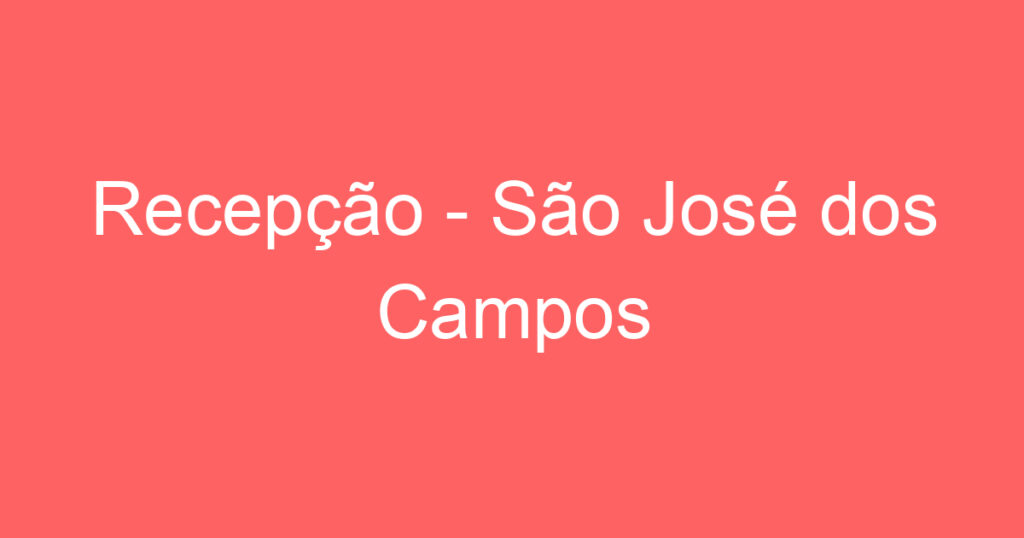 Recepção - São José dos Campos 1 Recepção - São José dos Campos 1