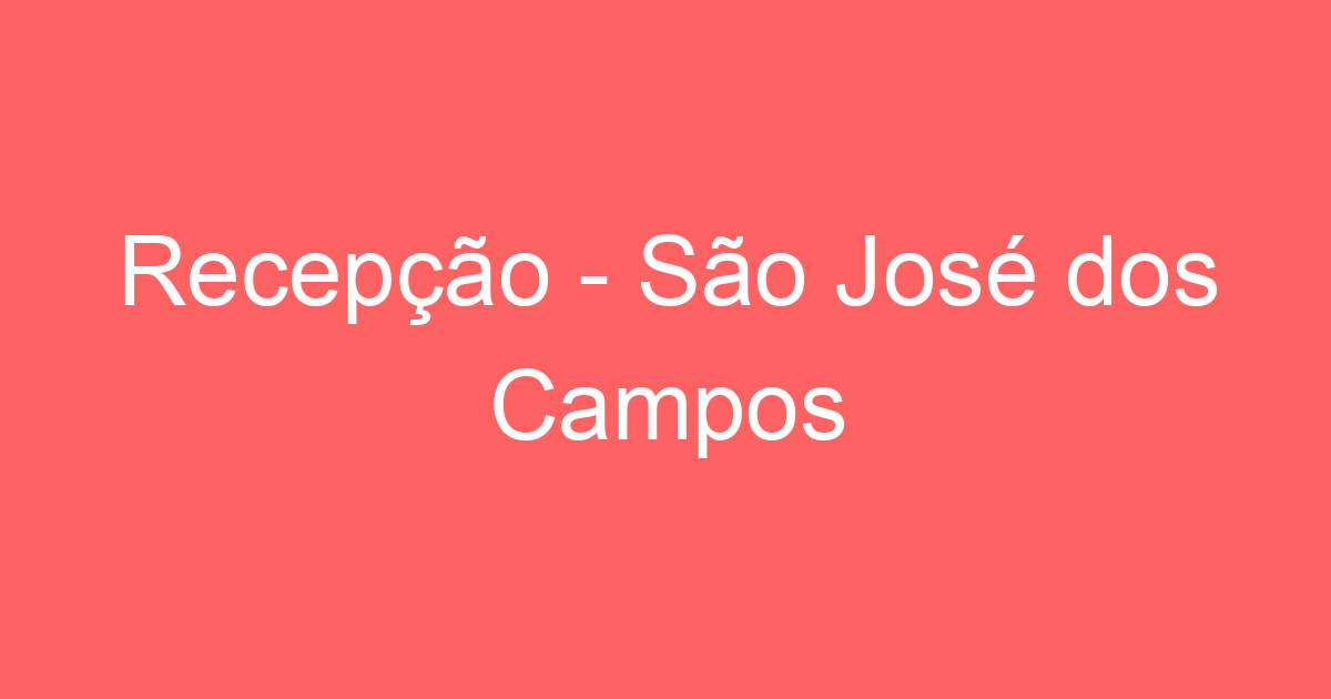 Recepção - São José dos Campos 331