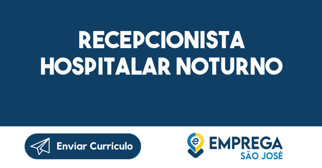 RECEPCIONISTA HOSPITALAR NOTURNO-São José dos Campos - SP 1