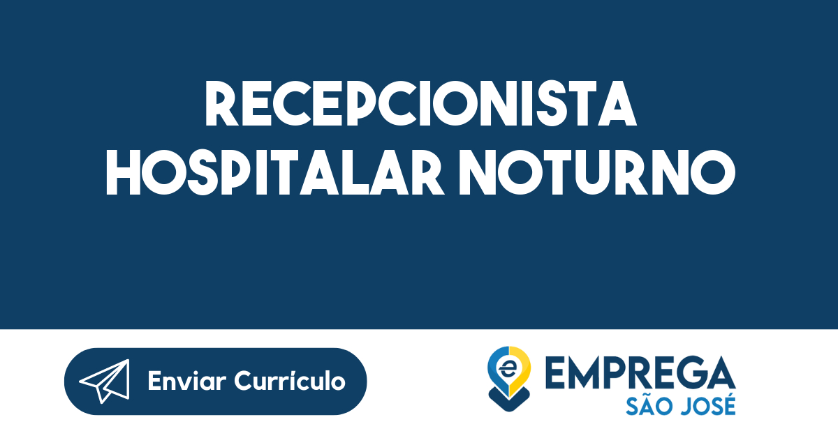RECEPCIONISTA HOSPITALAR NOTURNO-São José dos Campos - SP 111
