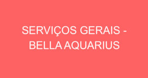 SERVIÇOS GERAIS - BELLA AQUARIUS 15