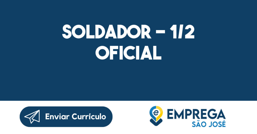 Soldador - 1/2 Oficial-São José dos Campos - SP 1 Soldador - 1/2 Oficial-São José dos Campos - SP 1