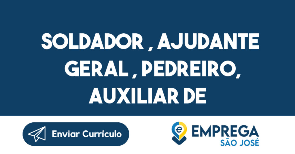 Soldador , ajudante geral , pedreiro, auxiliar de limpeza , caldeireiro, pintor , montador de andaime, lixador , cozinheira, ajudante de cozinha , vigilante , motorista.-Ubatuba - SP 1