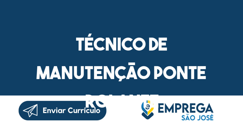 Técnico de Manutenção Ponte Rolante-São José dos Campos - SP 1 Técnico de Manutenção Ponte Rolante-São José dos Campos - SP 1