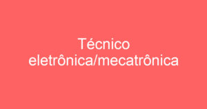Técnico eletrônica/mecatrônica 3