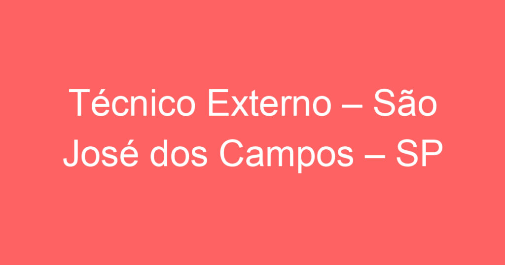 Técnico Externo – São José dos Campos – SP 1