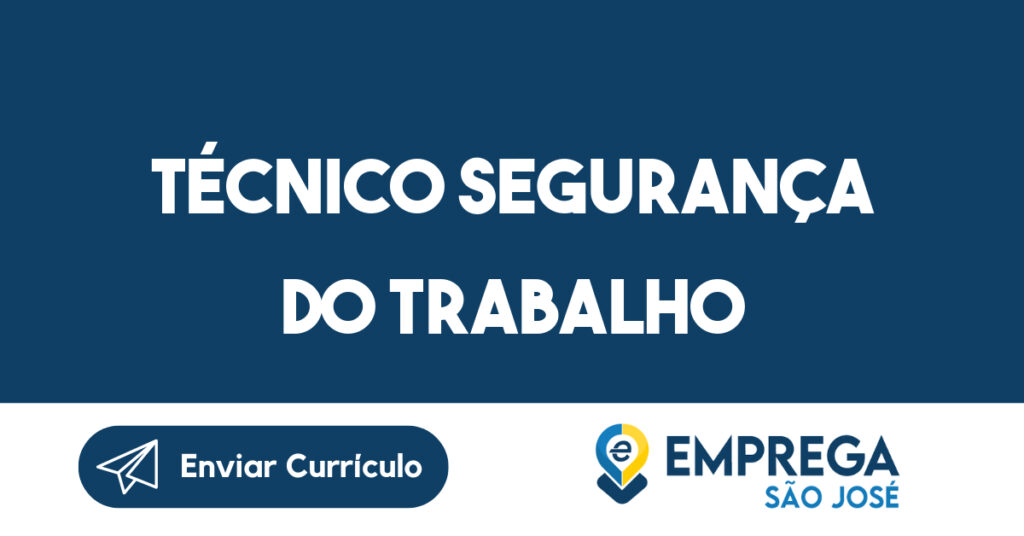 TÉCNICO SEGURANÇA DO TRABALHO-São José dos Campos - SP 1 TÉCNICO SEGURANÇA DO TRABALHO-São José dos Campos - SP 1
