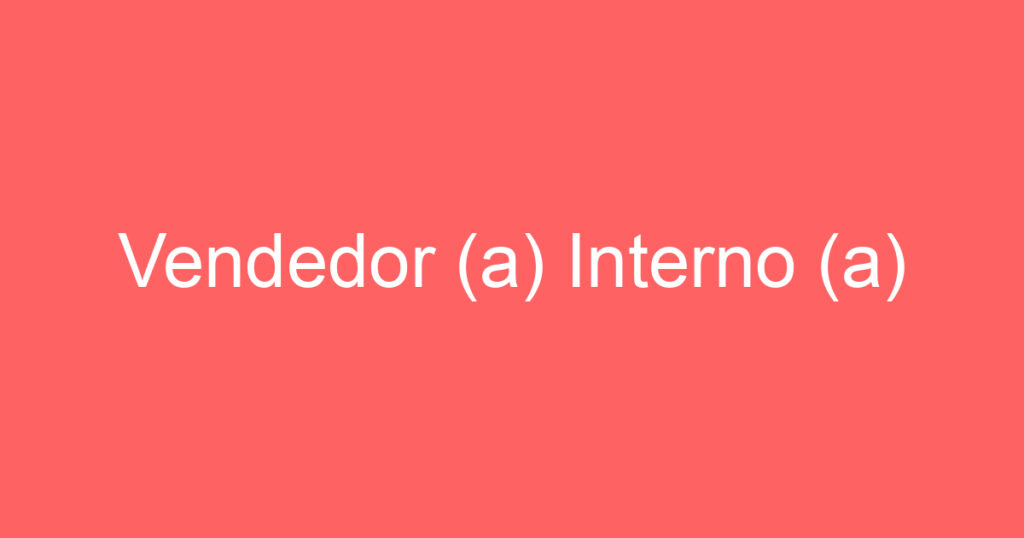 Vendedor (a) Interno (a) 1 Vendedor (a) Interno (a) 1