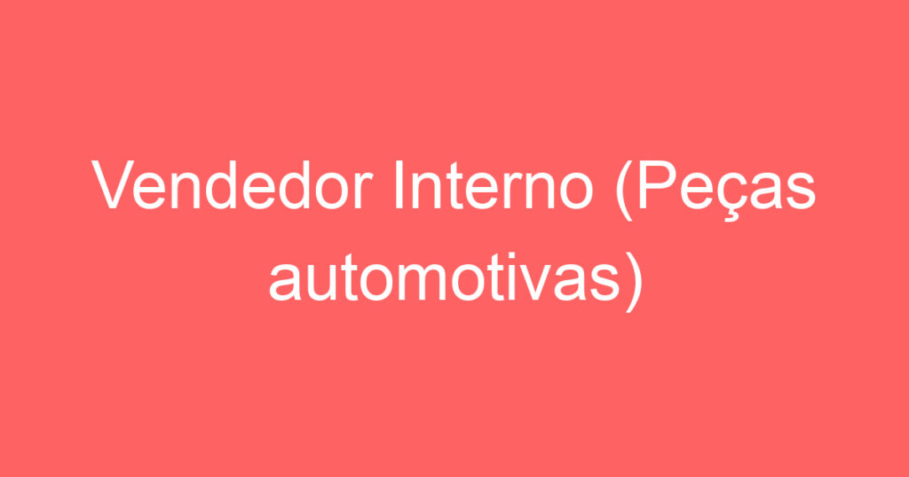 Vendedor Interno (Peças automotivas) 1