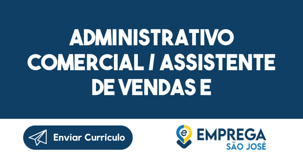 ADMINISTRATIVO COMERCIAL / ASSISTENTE DE VENDAS E POS VENDAS-São José dos Campos - SP 1 ADMINISTRATIVO COMERCIAL / ASSISTENTE DE VENDAS E POS VENDAS-São José dos Campos - SP 1