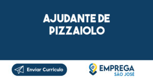 Ajudante de Pizzaiolo-São José dos Campos - SP 12