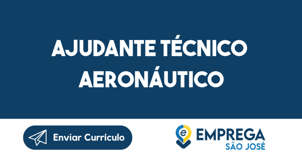 AJUDANTE TÉCNICO aeronáutico-São José dos Campos - SP 1
