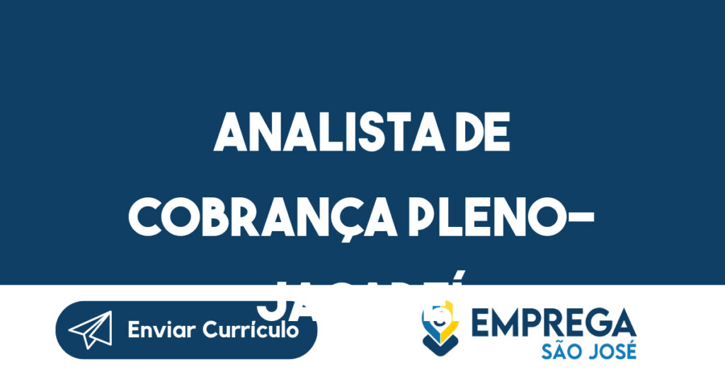 ANALISTA DE COBRANÇA PLENO- JACAREÍ-Jacarei - SP 1 ANALISTA DE COBRANÇA PLENO- JACAREÍ-Jacarei - SP 1