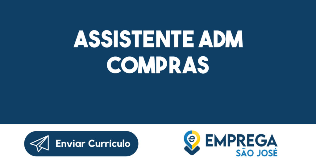 ASSISTENTE ADM COMPRAS-São José dos Campos - SP 1 ASSISTENTE ADM COMPRAS-São José dos Campos - SP 1