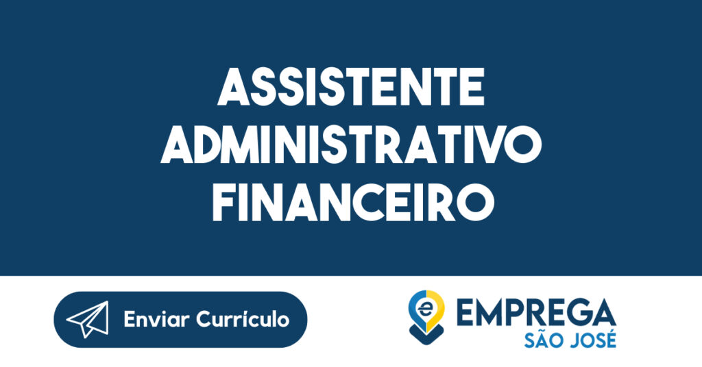 ASSISTENTE ADMINISTRATIVO FINANCEIRO-São José dos Campos - SP 1 ASSISTENTE ADMINISTRATIVO FINANCEIRO-São José dos Campos - SP 1