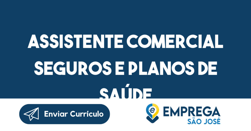 Assistente Comercial Seguros e Planos de Saúde-São José dos Campos - SP 1
