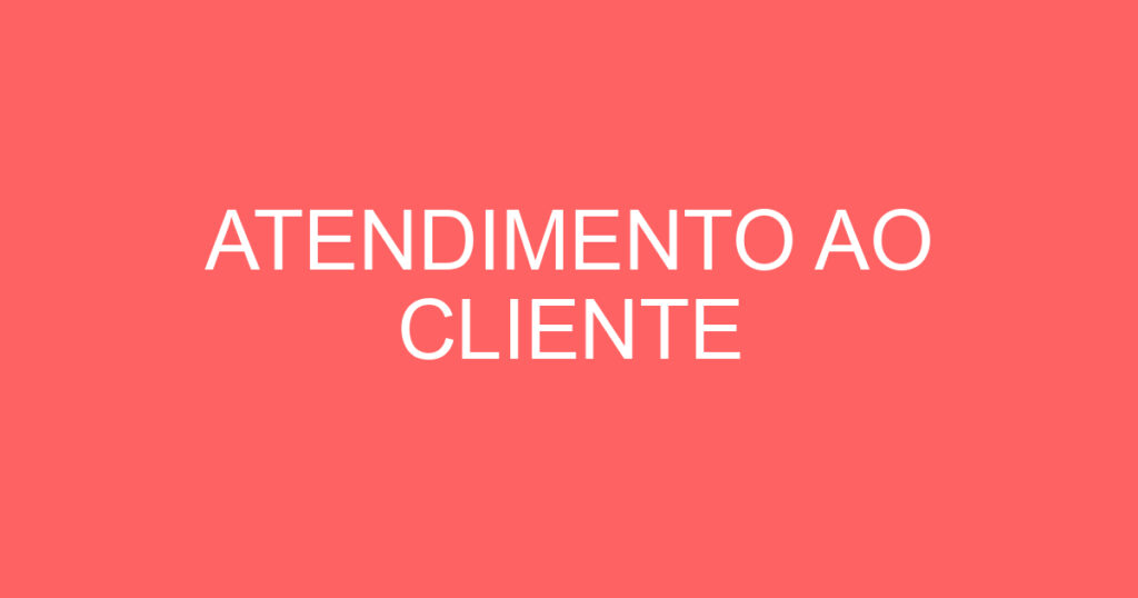 ATENDIMENTO AO CLIENTE 1