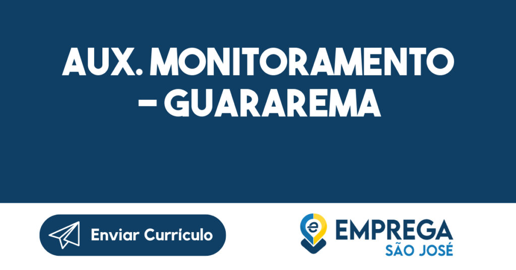 AUX. MONITORAMENTO - GUARAREMA-Guararema - SP 1 AUX. MONITORAMENTO - GUARAREMA-Guararema - SP 1